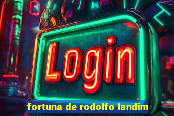 fortuna de rodolfo landim